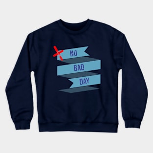 no bad day Crewneck Sweatshirt